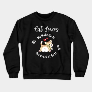 Cat Lovers Wake Up At the Crack of Butt Crewneck Sweatshirt